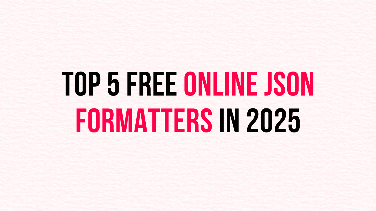 Top 5 Free Online JSON Formatters in 2025 (Tested & Reviewed)